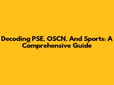 Decoding PSE, OSCN, And Sports: A Comprehensive Guide
