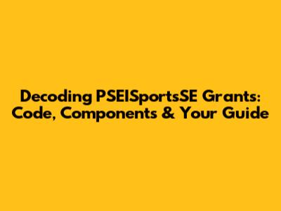 Decoding PSEISportsSE Grants: Code, Components & Your Guide