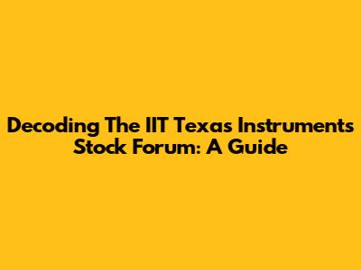 Decoding The IIT Texas Instruments Stock Forum: A Guide