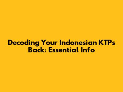 Decoding Your Indonesian KTP's Back: Essential Info