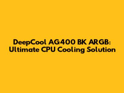 DeepCool AG400 BK ARGB: Ultimate CPU Cooling Solution