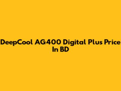 DeepCool AG400 Digital Plus Price In BD