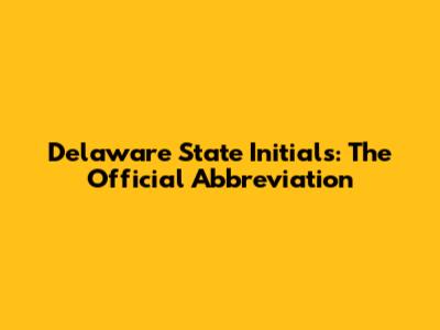 Delaware State Initials: The Official Abbreviation