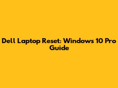 Dell Laptop Reset: Windows 10 Pro Guide