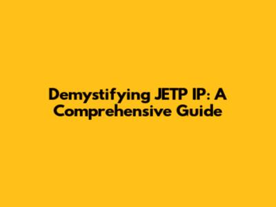 Demystifying JETP IP: A Comprehensive Guide