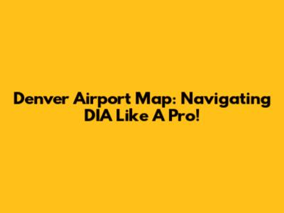 Denver Airport Map: Navigating DIA Like A Pro!
