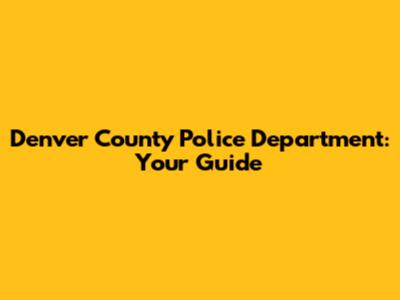 Denver County Police Department: Your Guide