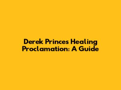 Derek Prince's Healing Proclamation: A Guide