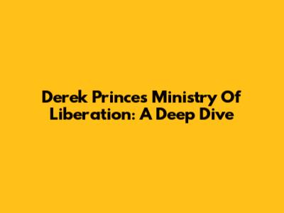 Derek Prince's Ministry Of Liberation: A Deep Dive