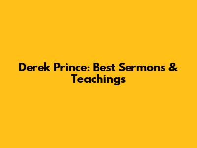 Derek Prince: Best Sermons & Teachings