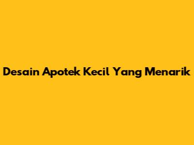 Desain Apotek Kecil Yang Menarik