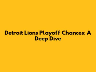 Detroit Lions Playoff Chances: A Deep Dive