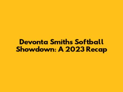 Devonta Smith's Softball Showdown: A 2023 Recap