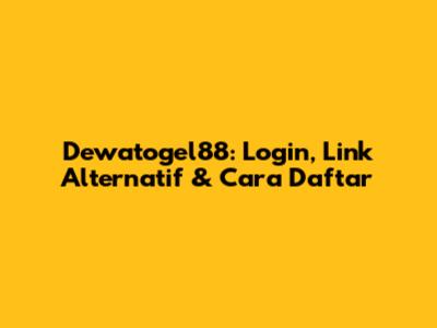 Dewatogel88: Login, Link Alternatif & Cara Daftar