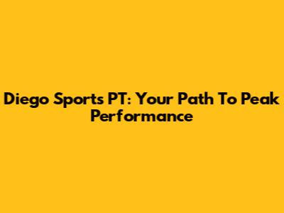 Diego Sports PT: Your Path To Peak Performance