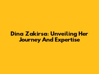 Dina Zakirsa: Unveiling Her Journey And Expertise