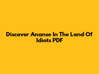 Discover "Ananse In The Land Of Idiots" PDF