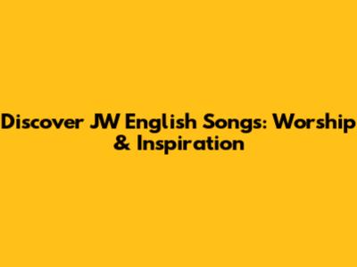 Discover JW English Songs: Worship & Inspiration