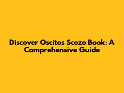 Discover Oscito's Scozo Book: A Comprehensive Guide