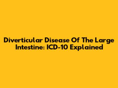 Diverticular Disease Of The Large Intestine: ICD-10 Explained