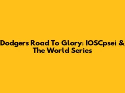 Dodgers' Road To Glory: IOSCpsei & The World Series