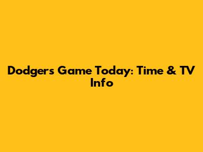 Dodgers Game Today: Time & TV Info