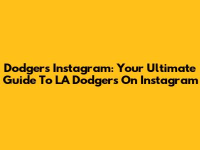 Dodgers Instagram: Your Ultimate Guide To LA Dodgers On Instagram