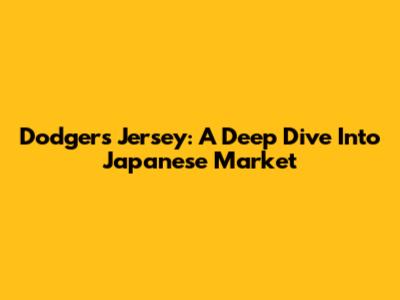 Dodgers Jersey: A Deep Dive Into Japanese Market