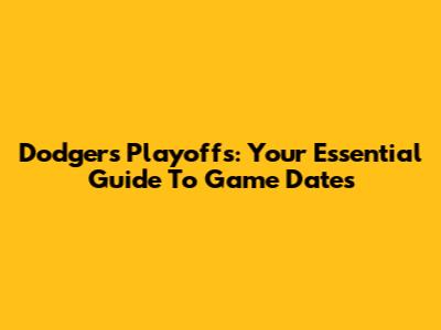 Dodgers Playoffs: Your Essential Guide To Game Dates