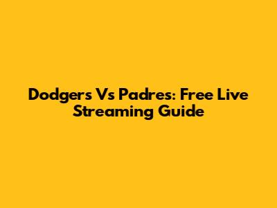 Dodgers Vs Padres: Free Live Streaming Guide