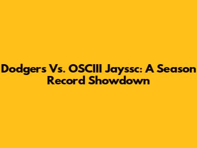 Dodgers Vs. OSCIII Jayssc: A Season Record Showdown