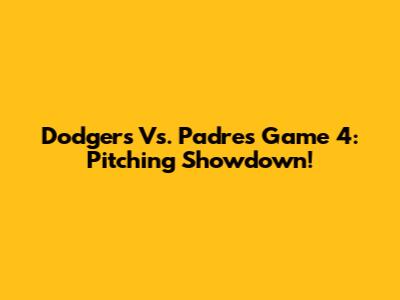 Dodgers Vs. Padres Game 4: Pitching Showdown!