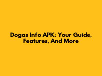 Dogas Info APK: Your Guide, Features, And More