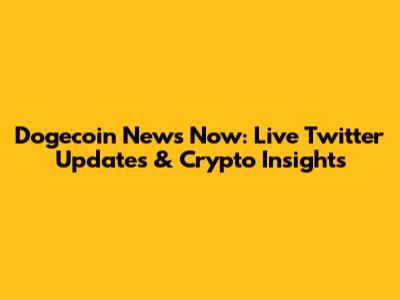 Dogecoin News Now: Live Twitter Updates & Crypto Insights