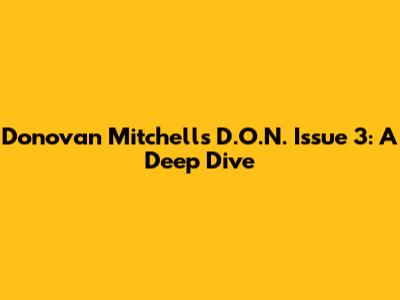 Donovan Mitchell's D.O.N. Issue 3: A Deep Dive