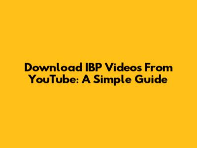 Download IBP Videos From YouTube: A Simple Guide