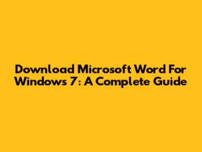 Download Microsoft Word For Windows 7: A Complete Guide