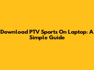 Download PTV Sports On Laptop: A Simple Guide
