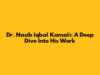 Dr. Nasib Iqbal Kamali: A Deep Dive Into His Work