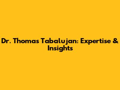 Dr. Thomas Tabalujan: Expertise & Insights