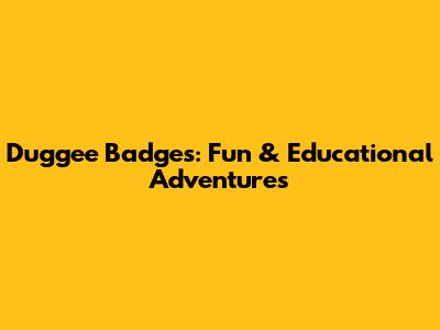Duggee Badges: Fun & Educational Adventures