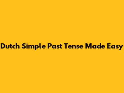 Dutch Simple Past Tense Made Easy