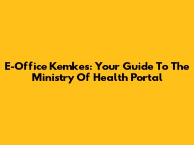 E-Office Kemkes: Your Guide To The Ministry Of Health Portal