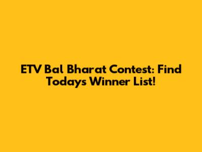 ETV Bal Bharat Contest: Find Today's Winner List!