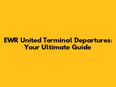 EWR United Terminal Departures: Your Ultimate Guide