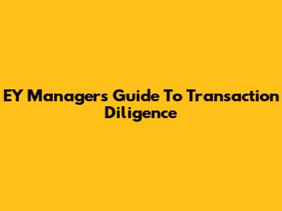 EY Manager's Guide To Transaction Diligence