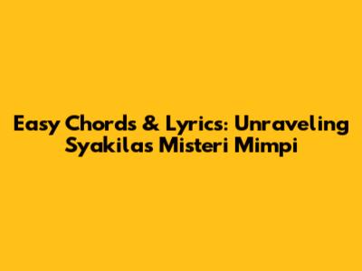 Easy Chords & Lyrics: Unraveling Syakila's 'Misteri Mimpi'