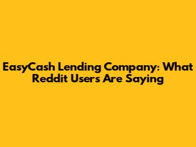 EasyCash Lending Company: What Reddit Users Are Saying