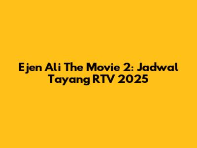 Ejen Ali The Movie 2: Jadwal Tayang RTV 2025