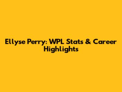 Ellyse Perry: WPL Stats & Career Highlights